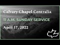 Calvary Chapel Centralia - Sunday Morning 11 AM - April 17 2022