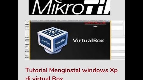 Cara mudah menginstal windows XP dan mikrotik di virtual box