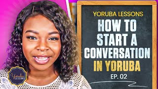 Yoruba Lessons Ep 2: Conversation Starters || Let's Learn Yoruba! Yoruba Lessons Ep 2: Conversation Starters || Let's Learn Yoruba!