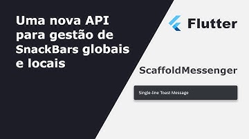ScaffoldMessenger, a nova API para tratamento de SnackBars