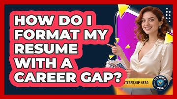 How Do I Format My Resume With A Career Gap? - Internship Hero