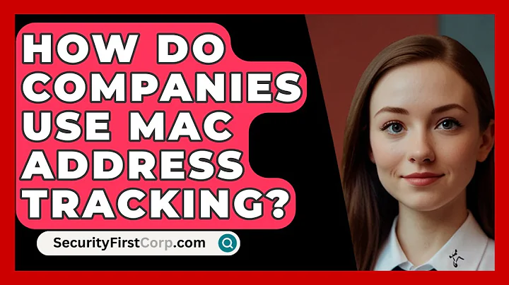 How Do Companies Use MAC Address Tracking? - SecurityFirstCorp.com
