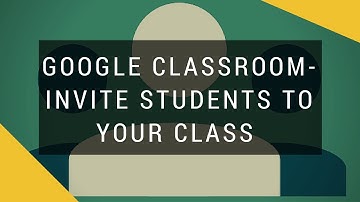 Google Classroom - Invite Students to Your Class