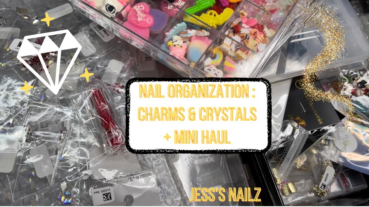 NAIL ORGANIZATION : CHARMS & CRYSTALS + MINI HAUL