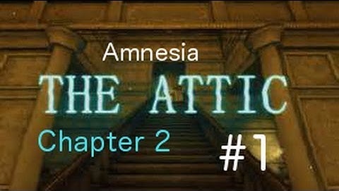 Amnesia: Custom Story: The Attic, (Chapter 2) #1