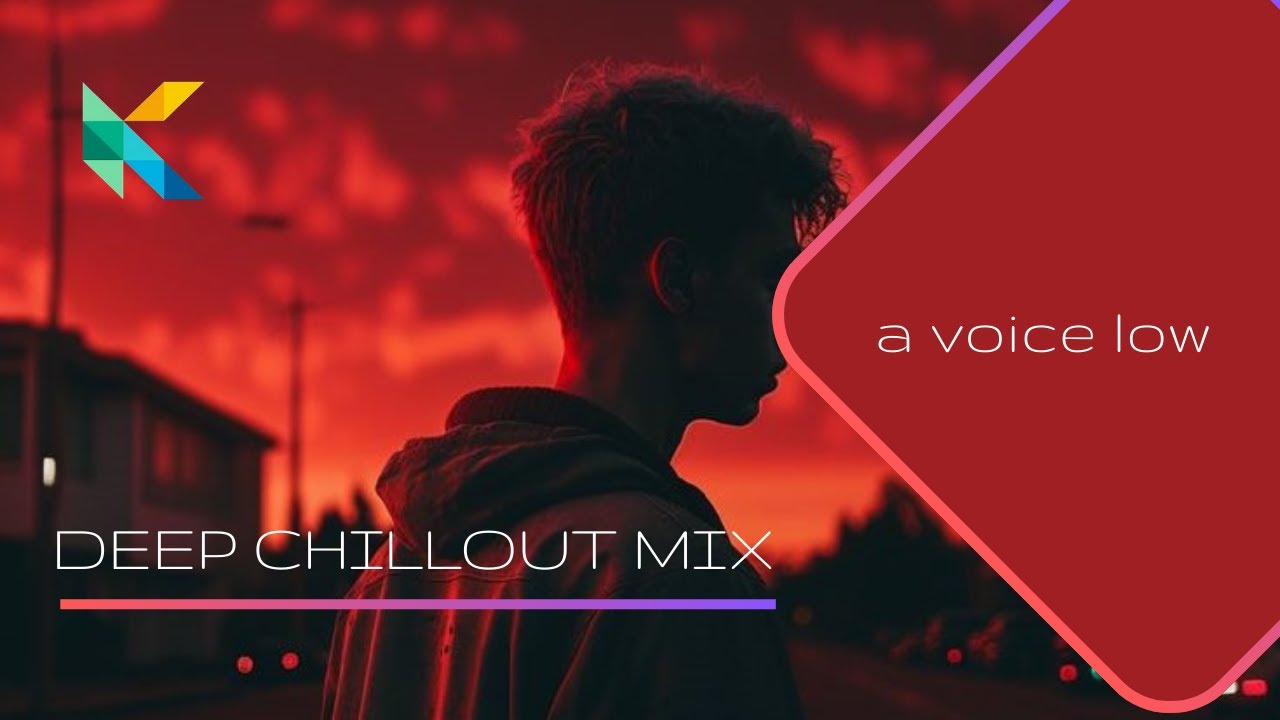A Voice Low | Deep Chillout Mix