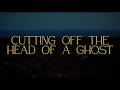 Cutting Off The Head Of A GhostKelsey Lu