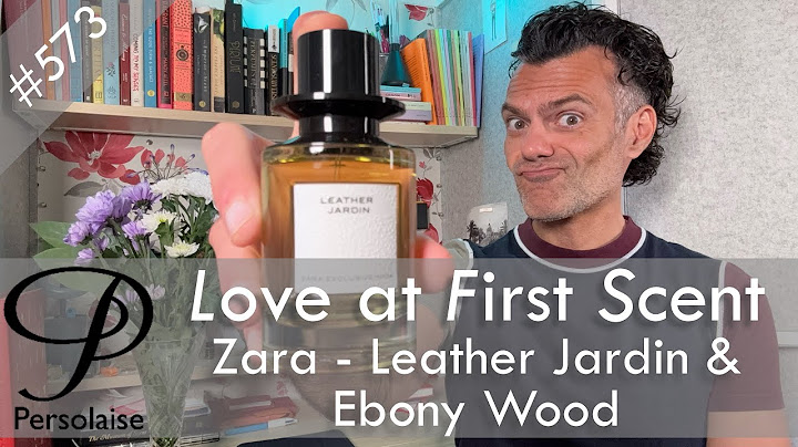 Zara Leather Jardin & Ebony Wood perfume reviews on Persolaise Love At First Scent episode 573