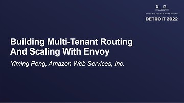 Building Multi-Tenant Routing And Scaling With Envoy - Yiming Peng, Amazon Web Services, Inc.