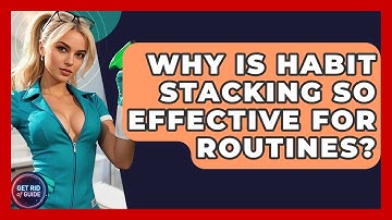 Why Is Habit Stacking So Effective For Routines? - Get Rid Of Guide