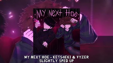 MY NEXT H̶O̶E̶ - kets4eki & Vyzer [slightly sped up]