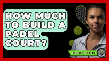 How Much To Build A Padel Court? - The Racket Xpert