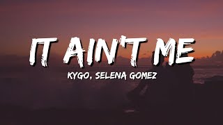 Kygo \& Selena Gomez - It Ain't Me (lyrics)