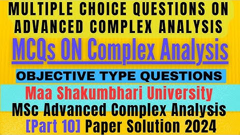 #10 MSU Advanced Complex Analysis Paper Solution 2024| MCQs on Complex Analysis @MathsLover2023