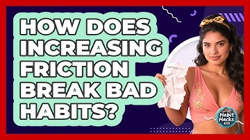 How Does Increasing Friction Break Bad Habits? - Habit Hacks Hub