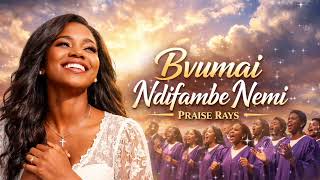 Praise Rays   Bvumai Ndifambe Nemi 
