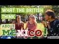 What do British people think about Mexico? | Street Interviews