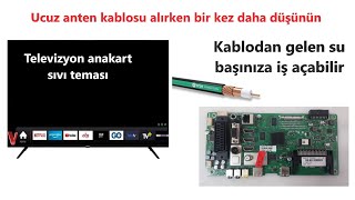 Anten kablosu alırken dikkat edin- Kablodan gelen su televizyonu bozabilir I Tv anakartı sıvı teması