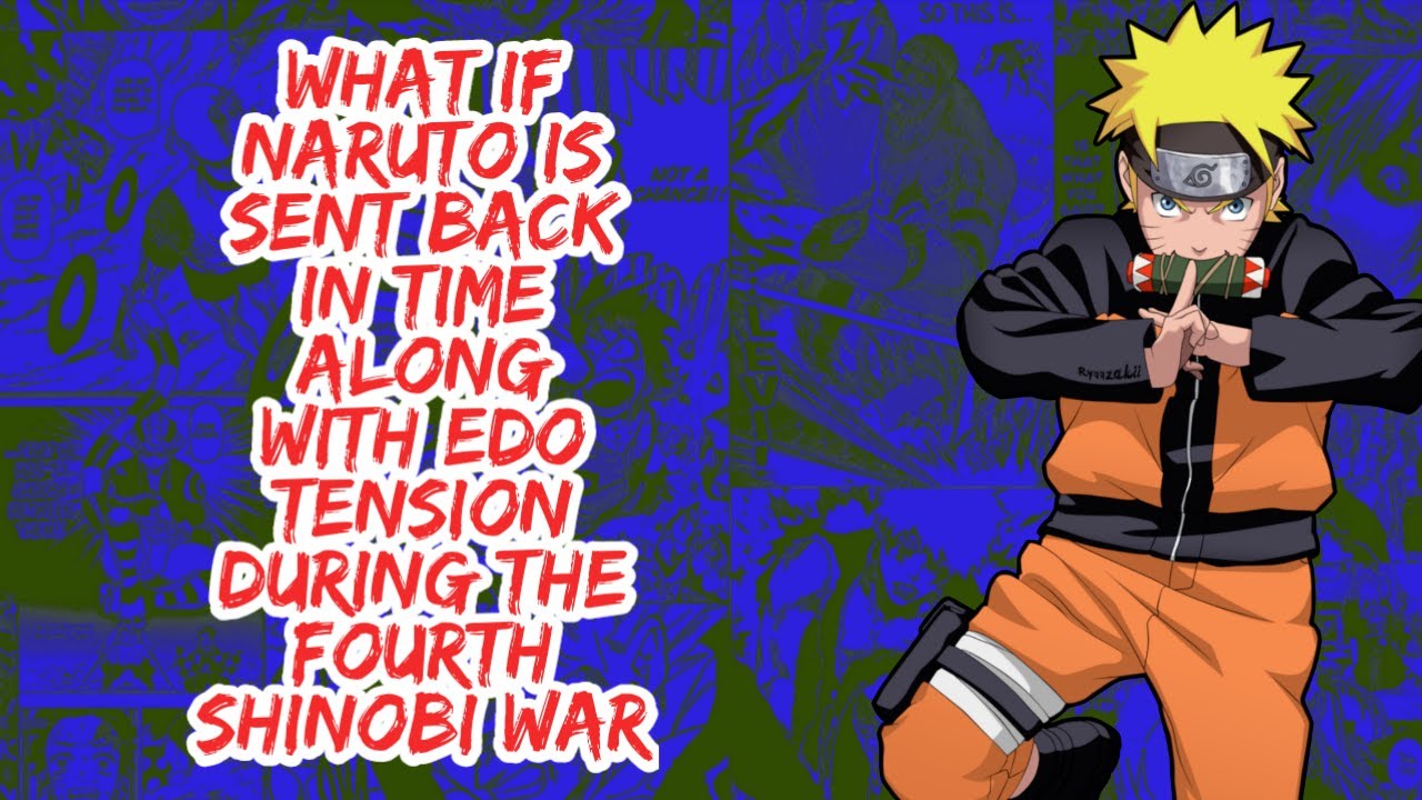 What if Naruto is Sent Back in Time Along With Edo Tensi During The Fourth Shinobi War | Part 1