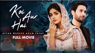 Koi Aur Hai | Full Movie | Affan Waheed & Anum Fayyaz | Pakistani Movie