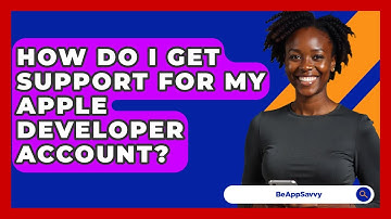 How Do I Get Support For My Apple Developer Account? - Be App Savvy