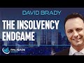 David Brady: The Insolvency Endgame