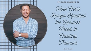E51 Chris Ronzio: How Chris Ronzio Handled the Hurdles Faced in Creating Trainual