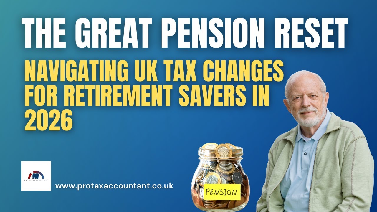 The Great Pension Reset: UK Tax Changes Every Saver Must Know in 2025-26 | Pro Tax Accountant