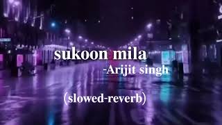★sukoon mila★- Arijit Singh ll (slowed-reverb)😌🎧