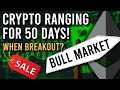 👀 50 DAYS OF CRYPTO RANGING.. BULL MARKET TO CONTINUE SOON?? 👀
