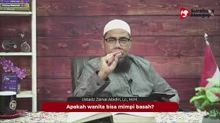Apakah wanita bisa mimpi basah? - Ustadz Zainal Abidin, Lc, M.M.