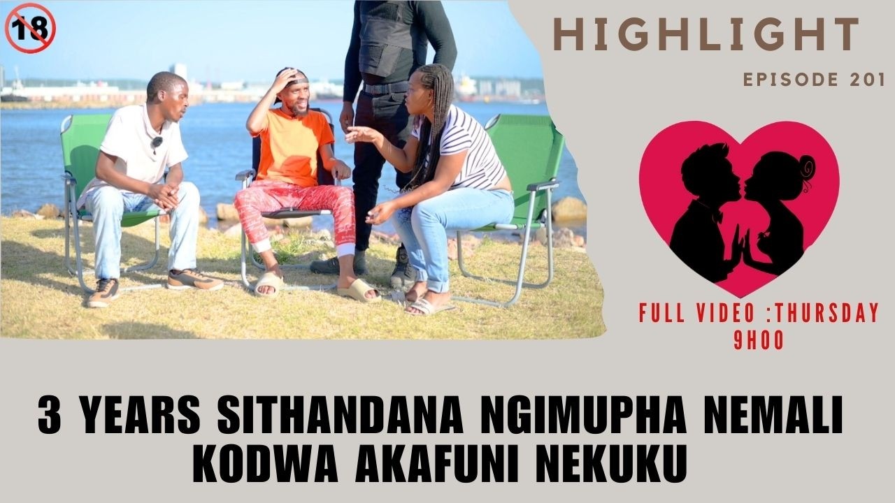 3 years sithandana ngimupha nemalikodwa akafuni nekuku - EP 201 HIGHLIGHTS