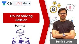 Doubt Solving Session | Part - 2 | LIVE Daily | CA Final | CA Sumit Sarda