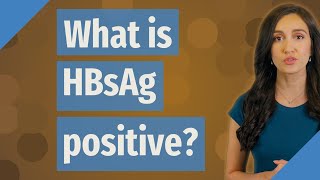 What is HBsAg positive?