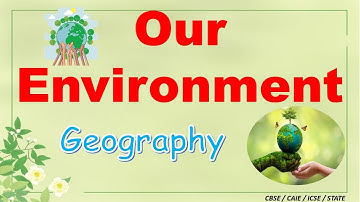 আমাদের পরিবেশ | ক্লাস ৭ : ভূগোল | সিবিএসই/এনসিইআরটি | ক্লাস ৭ | সম্পূর্ণ অধ্যায় নোট | সামাজিক বিদ্যা