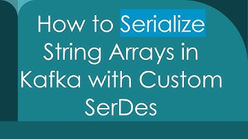 How to Serialize String Arrays in Kafka with Custom SerDes