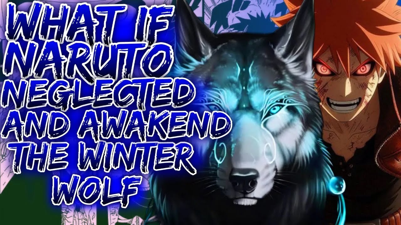 What If Naruto Neglected And Awaken The Winter Wolf ||