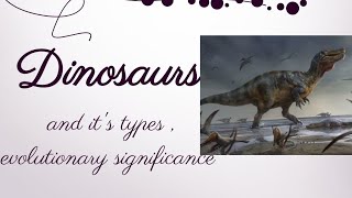 Dinosaurs, it's types and evolutionary significance . CHORDATA book topic- 8 🌷