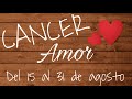 🌸AMOR CANCER del 15 al 31 agosto/ILUSIONES CONTIGO