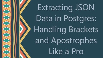 Extracting JSON Data in Postgres: Handling Brackets and Apostrophes Like a Pro