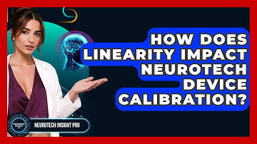 How Does Linearity Impact Neurotech Device Calibration? - Neurotech Insight Pro