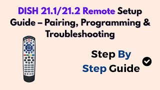 DISH 21.1/21.2 Remote Setup Guide – Pairing, Programming &amp; Troubleshooting