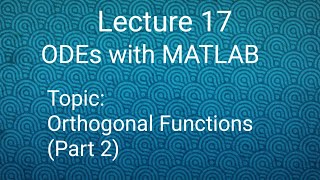 Orthogonal Functions (Part 2) ||Lecture 17|| ODEs with MATLAB