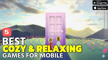 Top 5 Cozy & Relaxing Games for Android & iOS