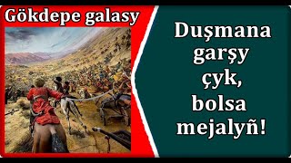 Gökdepe Galasy Duşmana Garşy Çyk Bolsa Mejalyñ