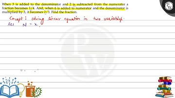When 3 is added to the denominator and 2 is subtracted from the num...
