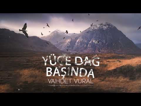 Vahdet Vural - Yüce Dağ Başında