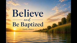 Believe and Be Baptized