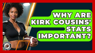 Why Are Kirk Cousins