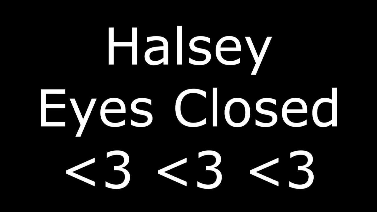 Halsey Eyes Closed (lyrics) fan videos YouTube